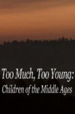 Watch Too Much, Too Young: Children of the Middle Ages Goojara