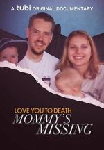 Watch Love You to Death: Mommy\'s Missing Goojara