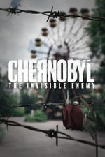 Watch Chernobyl: The Invisible Enemy Goojara