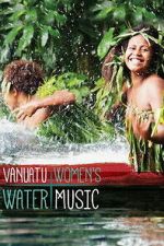Watch Vanuatu Women\'s Water Music Goojara