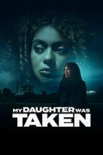 Watch My Daughter Was Taken Goojara