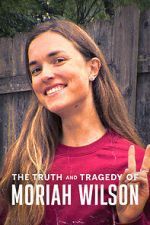 Watch The Truth and Tragedy of Moriah Wilson Goojara
