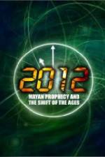 Watch 2012: Mayan Prophecy and the Shift of the Ages Goojara