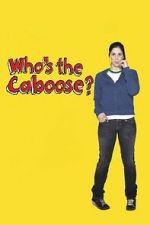 Watch Who\'s the Caboose? Goojara
