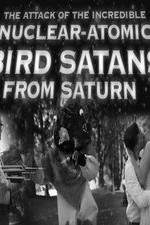 Watch The Attack of the Incredible Nuclear-Atomic Bird Satan from Saturn Goojara