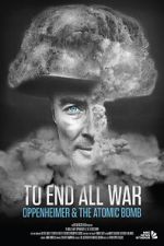 Watch To End All War: Oppenheimer & the Atomic Bomb Goojara