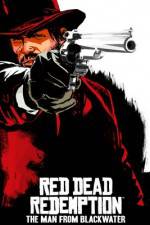 Watch Red Dead Redemption The Man from Blackwater Goojara