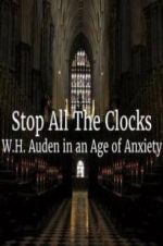 Watch Stop All the Clocks: WH Auden in an Age of Anxiety Goojara
