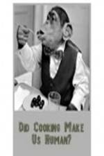 Watch BBC Did Cooking Make Us Human Goojara