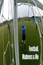 Watch Football, Madness and Me Goojara