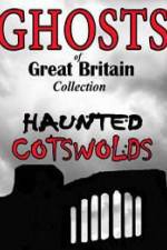 Watch Ghosts of Great Britain Collection: Haunted Cotswolds Goojara