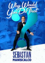 Watch Sebastian Maniscalco: Why Would You Do That? (TV Special 2016) Goojara