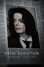 Watch Fatal Addiction: Michael Jackson Goojara