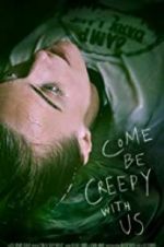 Watch Come Be Creepy With Us Goojara