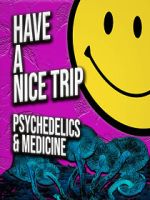 Watch Have a Nice Trip: Psychedelics and Medicine Goojara