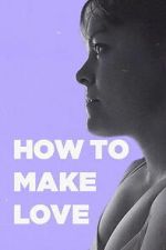Watch How to Make Love Goojara