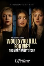 Watch Would You Kill for Me? The Mary Bailey Story Goojara
