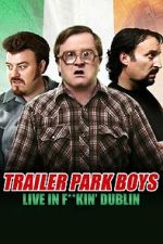 Watch Trailer Park Boys: Live in F**kin\' Dublin Goojara