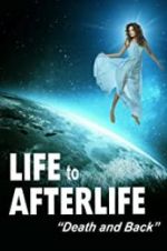 Watch Life to Afterlife: Death and Back Goojara