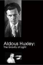 Watch Aldous Huxley The Gravity of Light Goojara