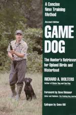 Watch Richard A. Wolters Game Dog: The Hunter's Retriever for Upland Birds and Waterfowl Goojara