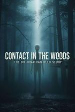 Watch Contact in the Woods: The Dr. Johnathan Reed Story Goojara