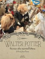 Watch Walter Potter: The Man Who Married Kittens (Short 2015) Goojara