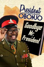 Watch President Obonjo: Goodbye Mr President (TV Special 2020) Goojara
