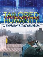 Watch Tailored Humanity: A Revolution in Genetics Goojara