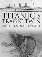 Watch Titanic\'s Tragic Twin: The Britannic Disaster Goojara