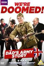 Watch We're Doomed! The Dad's Army Story Goojara