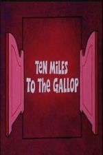 Watch Ten Miles to the Gallop Goojara