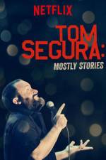 Watch Tom Segura: Mostly Stories Goojara