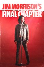 Watch Jim Morrison\'s Final Chapter Goojara