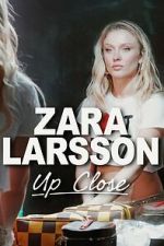 Watch Zara Larsson - Up Close Goojara
