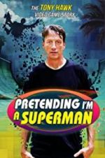 Watch Pretending I\'m a Superman: The Tony Hawk Video Game Story Goojara