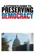 Watch A Citizen\'s Guide to Preserving Democracy Goojara