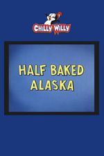 Watch Half Baked Alaska Goojara