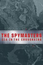 Watch The Spymasters: CIA in the Crosshairs Goojara