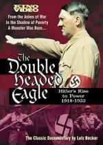 Watch The Double-Headed Eagle: Hitler's Rise to Power 19... Goojara