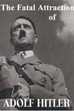 Watch The Fatal Attraction of Adolf Hitler Goojara