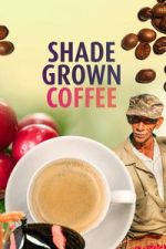 Watch Shade Grown Coffee Goojara