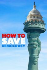 Watch How to Save Democracy Goojara