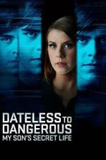 Watch Dateless to Dangerous: My Son\'s Secret Life Goojara