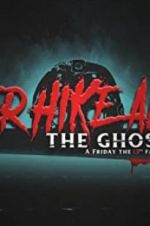 Watch Never Hike Alone: The Ghost Cut - A \'Friday the 13th\' Fan Film Anthology Goojara
