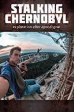 Watch Stalking Chernobyl: Exploration After Apocalypse Goojara