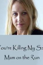 Watch You're Killing My Son - The Mum Who Went on the Run Goojara