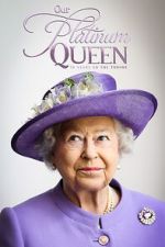 Watch Our Platinum Queen: 70 Years on the Throne Goojara