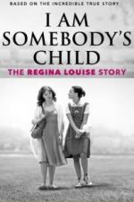 Watch I Am Somebody\'s Child: The Regina Louise Story Goojara
