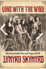 Watch Gone with the Wind: The Remarkable Rise and Tragic Fall of Lynyrd Skynyrd Goojara